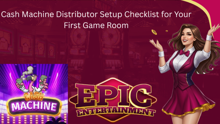 Cash Machine Distributor Setup Checklist for Your First Game Room