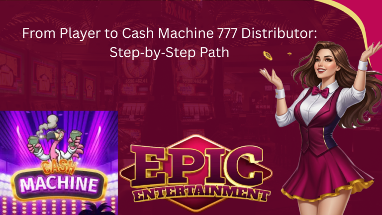 From Player to Cash Machine 777 Distributor: Step‑by‑Step Path